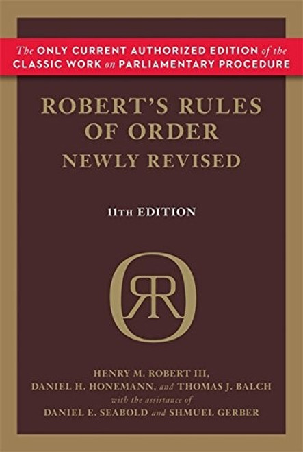Robert's Rules of Order Newly Revised, 11th Edition front cover by Henry M. Iii Robert, Daniel H. Honemann, Thomas J. Balch, ISBN: 030682020X