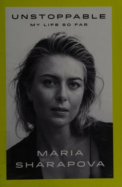 Unstoppable: My Life So Far front cover by Maria Sharapova, ISBN: 0374279799