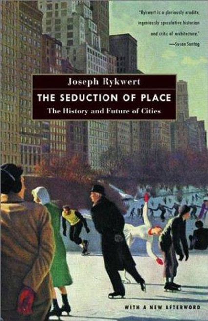 The Seduction of Place: The History and Future of Cities front cover by Joseph Rykwert, ISBN: 0375700447