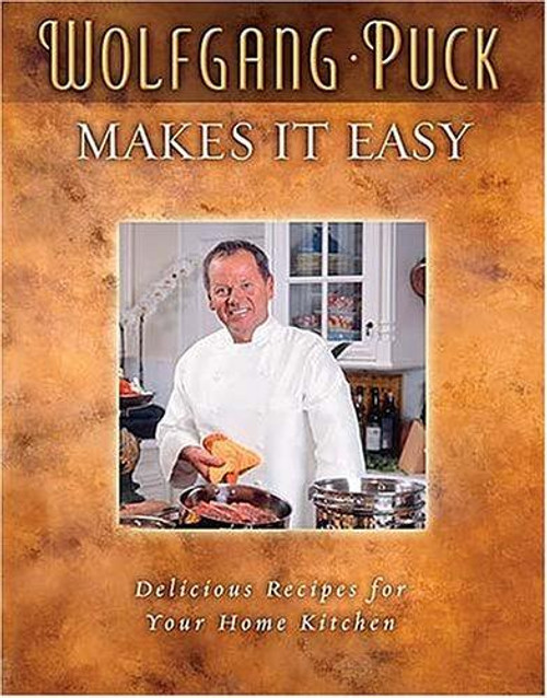 Wolfgang Puck Makes It Easy: Delicious Recipes for Your Home Kitchen front cover by Wolfgang Puck,Martha Rose Shulman, ISBN: 1401601804