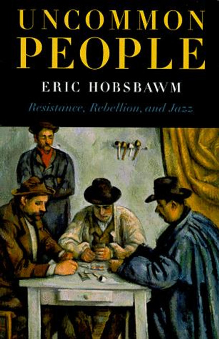 Uncommon People: Resistance, Rebellion and Jazz front cover by Eric Hobsbawm, ISBN: 1565845595
