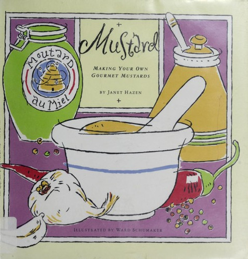 Mustard: Making your own gourmet mustards front cover by Janet Hazen, ISBN: 081180173X
