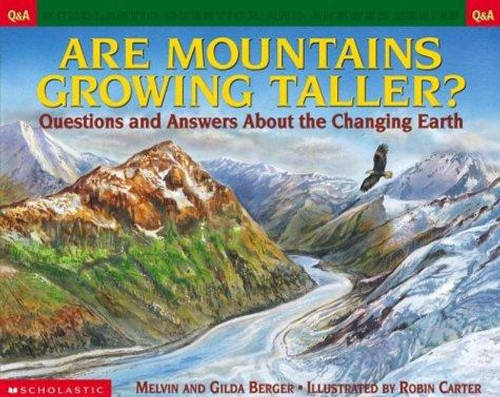 Are Mountains Growing Taller? Questions and Answers About the Changing Earth front cover by Melvin Berger,Gilda Berger, ISBN: 0439266734