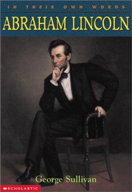 Abraham Lincoln (In Their Own Words) front cover by George Sullivan, ISBN: 0439095549