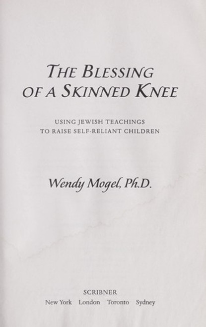 The Blessing Of A Skinned Knee: Raising Self-Reliant Children front cover by Wendy Mogel, ISBN: 1416593063