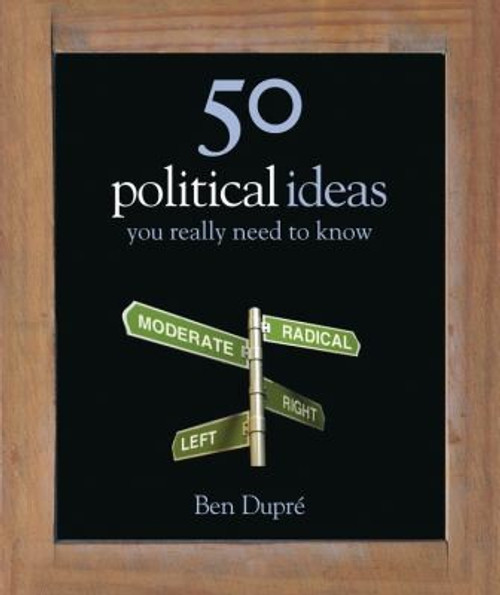 50 Political Ideas You Really Need to Know (50 Ideas You Really Need to Know) front cover by Ben Dupre, ISBN: 1848660839