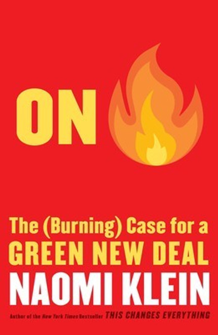 On Fire: The (Burning) Case for a Green New Deal front cover by Naomi Klein, ISBN: 1982129913