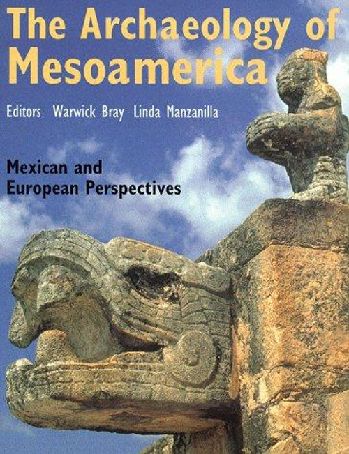The Archaeology of MesoAmerica: Mexican and European Perspectives front cover by Warwick Bray, Linda Manzanilla, ISBN: 0714125296
