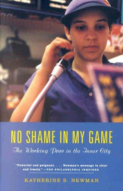 No Shame in My Game: The Working Poor in the Inner City front cover by Katherine S. Newman, ISBN: 0375703799