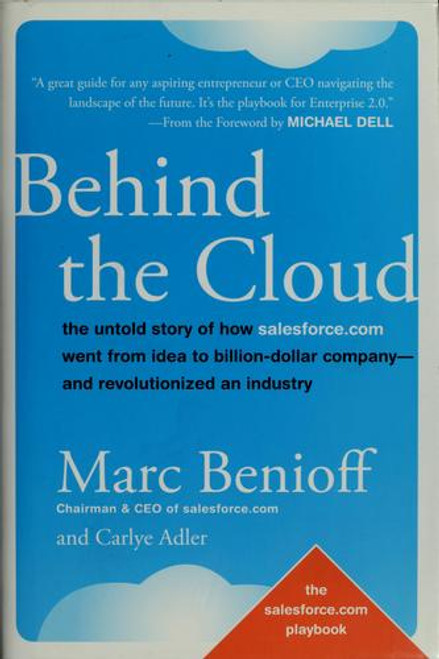 Behind the Cloud: the Untold Story of How Salesforce.com Went From Idea to Billion-Dollar Company-And Revolutionized an Industry front cover by Marc Benioff, Carlye Adler, ISBN: 0470521163