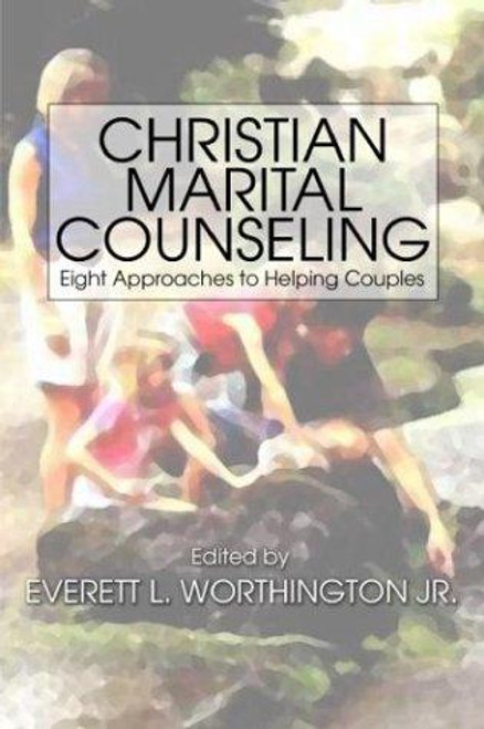 Christian Marital Counseling: Eight Approaches to helping Couples front cover by Everett L. Worthington, Jr., ISBN: 1579104525