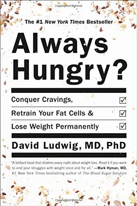 Always Hungry?: Conquer Cravings, Retrain Your Fat Cells, and Lose Weight Permanently front cover by David Ludwig, ISBN: 1455533874