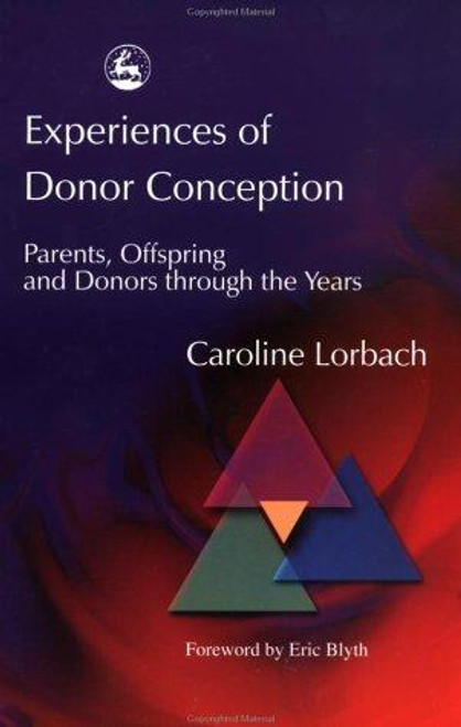 Experiences of Donor Conception (Parents, Offspring and Donors through the Years) front cover by Caroline Lorbach, ISBN: 184310122X