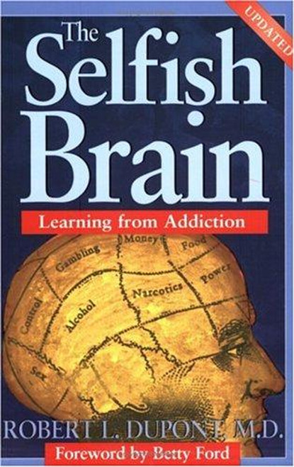 The Selfish Brain: Learning from Addiction front cover by Robert L. DuPont, ISBN: 1568383630