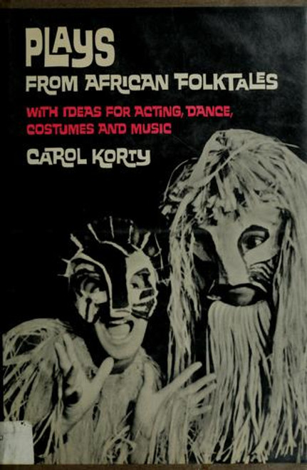 Plays from African Folktales, With Ideas for Acting, Dance, Costumes, and Music front cover by Carol Korty,Sandra Cain, ISBN: 068414199x