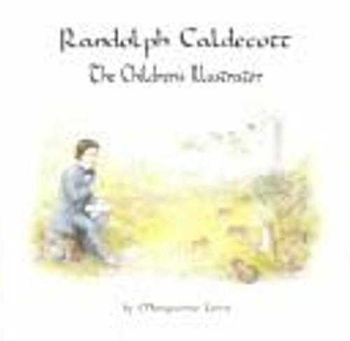 Randolph Caldecott: The Children's Illustrator front cover by Marguerite Lewis, ISBN: 0913853224