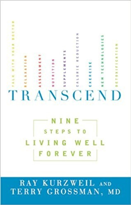 Transcend: Nine Steps to Living Well Forever front cover by Ray Kurzweil, Terry Grossman, ISBN: 1605292079