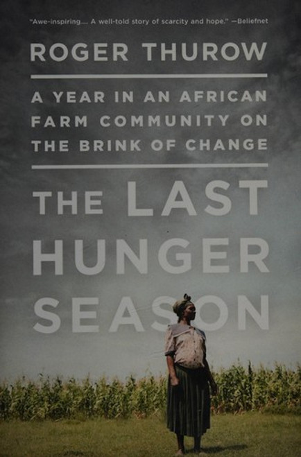 The Last Hunger Season: A Year in an African Farm Community on the Brink of Change front cover by Roger Thurow, ISBN: 161039240X