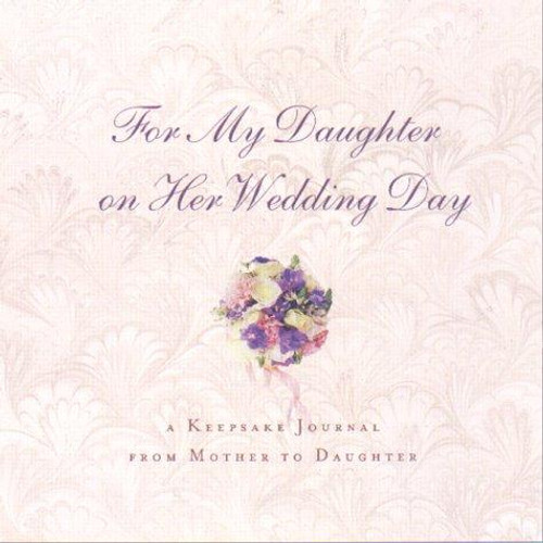 For My Daughter on Her Wedding Day: A Keepsake Journal from Mother to Daughter front cover by Hyperion, ISBN: 0786866810