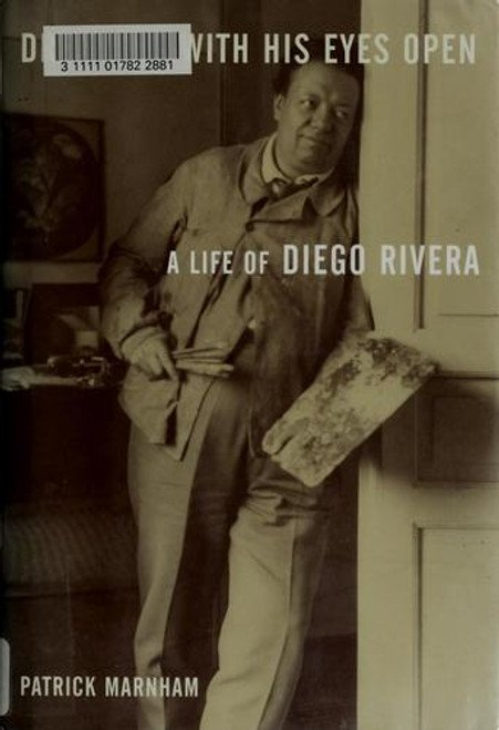 Dreaming with His Eyes Open: A Life of Diego Rivera front cover by Patrick Marnham, ISBN: 0679430423