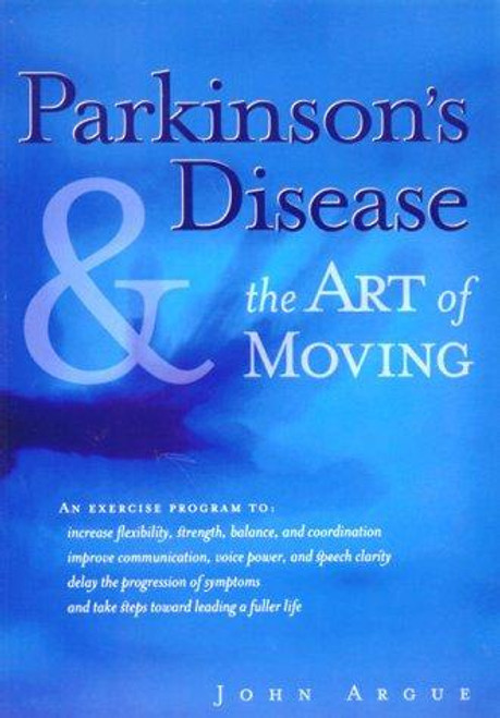 Parkinson's Disease & the Art of Moving front cover by John Argue, ISBN: 1572241837