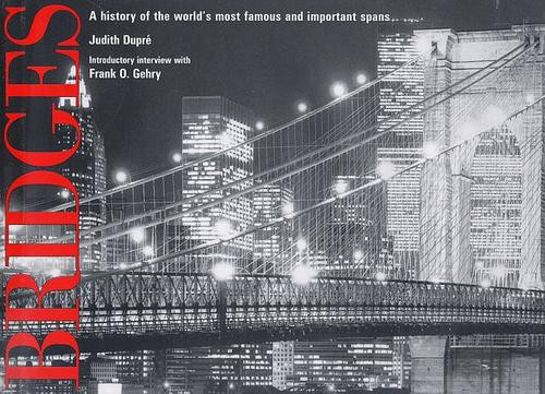 Bridges: A History of the World's Most Famous and Important Spans front cover by Judith Dupre, ISBN: 1884822754