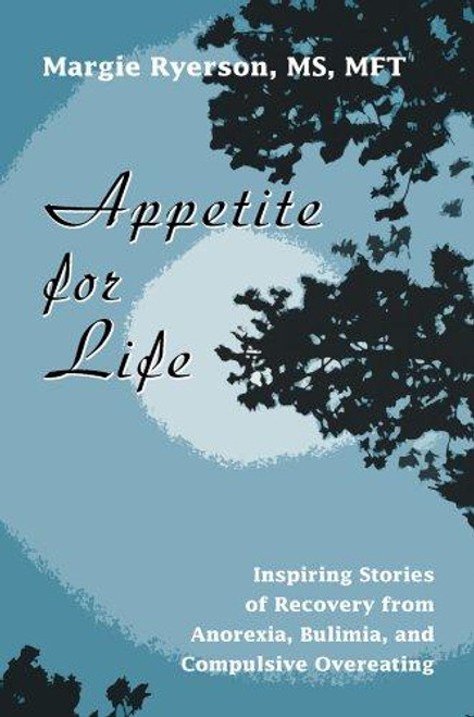 Appetite for Life: Inspiring Stories of Recovery from Anorexia, Bulimia, and Compulsive Overeating front cover by Margie Ryerson, ISBN: 059534755X