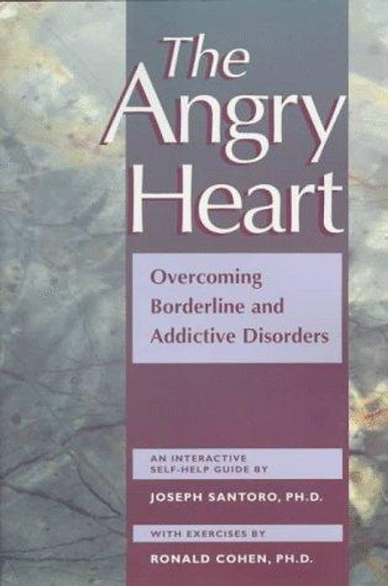 The Angry Heart: Overcoming Borderline and Addictive Disorders front cover by Joseph Santoro,Ronald Jay Cohen, ISBN: 1572240806