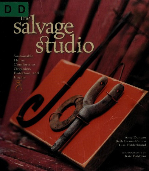 The Salvage Studio: Sustainable Home Comforts to Organize, Entertain, and Inspire front cover by Amy Duncan, Beth Evans-Ramos, Lisa Hilderbrand, ISBN: 1594850798