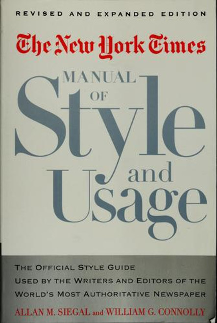 The New York Times Manual of Style and Usage : The Official Style Guide Used by the Writers and Editors of the World's Most Authoritative Newspaper front cover by Allan M. Siegal,William G. Connolly, ISBN: 081296389X