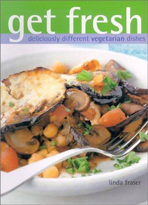 Get Fresh: deliciously different vegetarian dishes front cover by Linda Fraser, ISBN: 1842156004