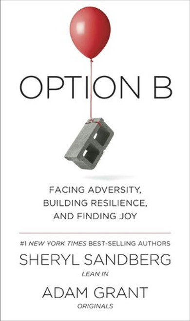 Option B: Facing Adversity, Building Resilience and Finding Joy front cover by Sheryl Sandberg, Adam Grant, ISBN: 1524732680