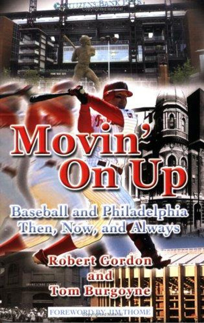 Movin' On Up: Baseball and Philadelphia Then, Now, and Always front cover by Robert Gordon,Tom Burgoyne, ISBN: 0975441930