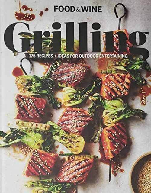 Grilling: 175 Recipes, Ideas for Outdoor Entertaining front cover by Editors Food And Wine, ISBN: 0848759745