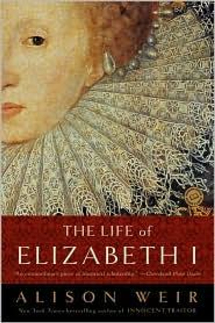 The Life of Elizabeth I front cover by Alison Weir, ISBN: 0345425502