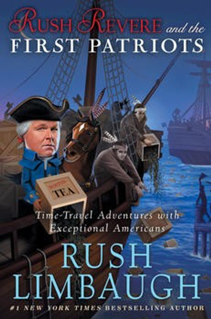 Rush Revere and the First Patriots: Time-Travel Adventures with Exceptional Americans front cover by Rush Limbaugh, ISBN: 1476755884
