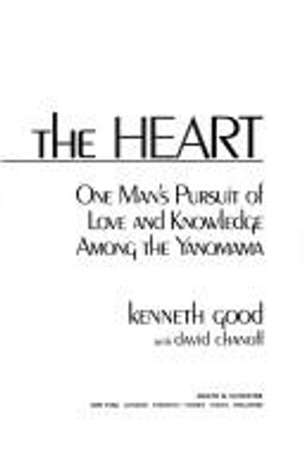 Into the Heart: One Man's Pursuit of Love and Knowledge Among the Yanomama front cover by Kenneth Good, ISBN: 0671728741