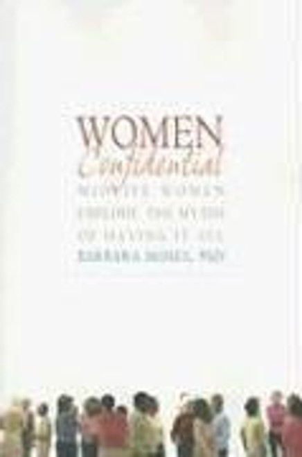 Women Confidential: Midlife Women Explode the Myths of Having It All front cover by Barbara Moses PhD, ISBN: 1569242704