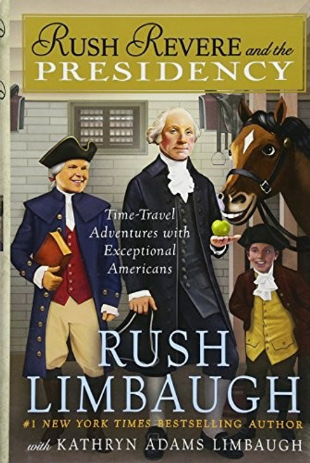 Rush Revere and the Presidency 5 Rush Revere front cover by Rush Limbaugh, ISBN: 1501156896