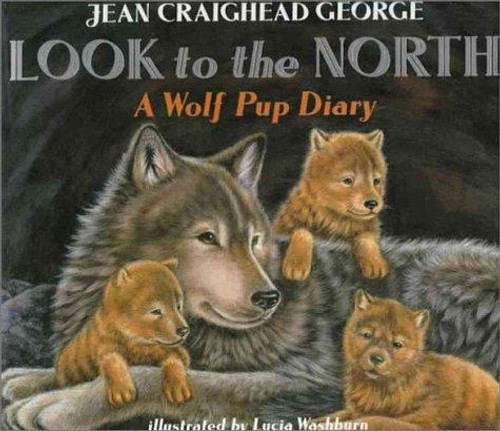 Look to the North: A Wolf Pup Diary front cover by Jean Craighead George, ISBN: 0064435105