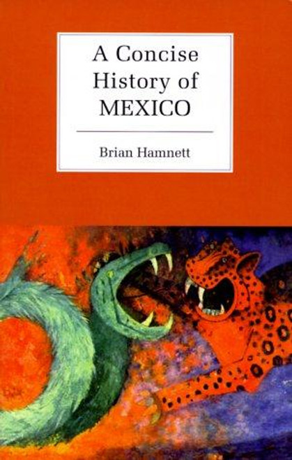 A Concise History of Mexico (Cambridge Concise Histories) front cover by Brian R. Hamnett, ISBN: 0521589169