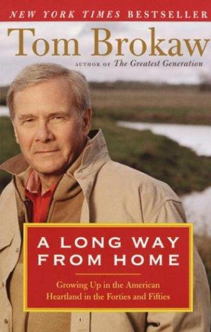 A Long Way from Home: Growing Up in the American Heartland in the Forties and Fifties front cover by Tom Brokaw, ISBN: 0375759352