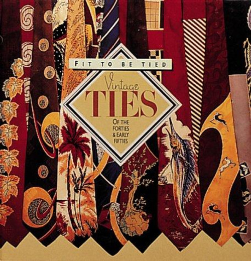 Fit to Be Tied: Vintage Ties of the Forties and Early Fifties (Recollectibles) front cover by Rod Dyer,Ron Spark,Steve Sakai, ISBN: 0896597563