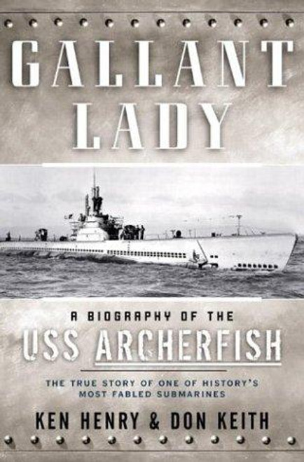 Gallant Lady: A Biography of the USS Archerfish front cover by Ken Henry,Don Keith, ISBN: 0765305682