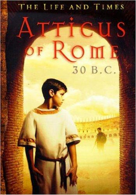 Atticus Of Rome 30 B.C. (The Life And Times) front cover by Barry Denenberg, ISBN: 0439524539