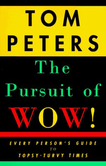 The Pursuit of Wow! Every Person's Guide to Topsy-Turvy Times front cover by Tom Peters, ISBN: 0679755551