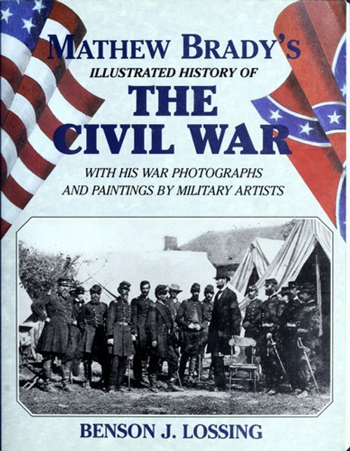 Matthew Brady's Illustrated History of The Civil War front cover by Benson J. Lossing, ISBN: 0517209748