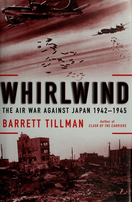 Whirlwind: the Air War Against Japan, 1942-1945 front cover by Barrett Tillman, ISBN: 1416584404