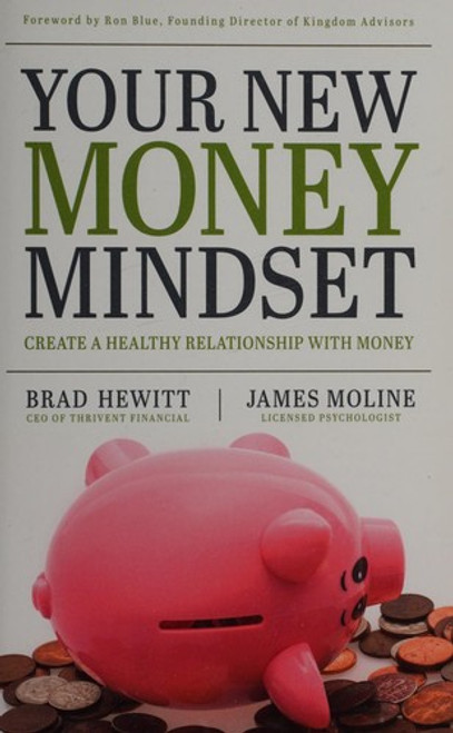 Your New Money Mindset: Create a Healthy Relationship with Money front cover by Brad Hewitt, James Moline, Kevin W. Johnson, ISBN: 1496407806