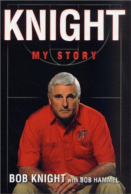 Knight: My Story front cover by Bob Knight, Bob Hammel, ISBN: 0312282575